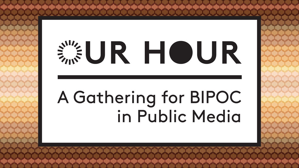 Our Hour: A Gathering for BIPOC in Public Media